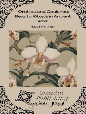 cover image of Orchids and Opulence Beauty Rituals in Ancient Asia